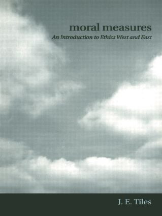 Moral Measures (An Introduction to Ethics West and East) - 9780415224963 by James Tiles, 9780415224963