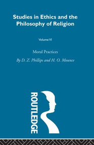 Moral Practices Vol 6 - 9780415608251 by D.Z. Phillips, H.O. Mounce, 9780415608251