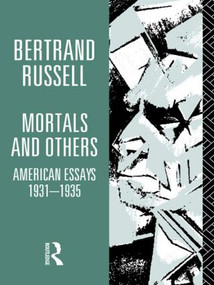 Mortals and Others, Volume I (American Essays 1931-1935) by Bertrand Russell, 9780415125857