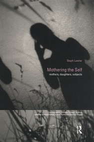 Mothering the Self (Mothers, Daughters, Subjects) - 9780415170840 by Stephanie Lawler, 9780415170840