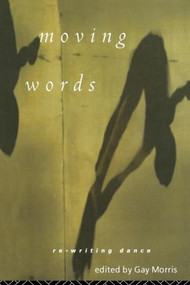Moving Words (Re-Writing Dance) - 9780415125437 by Gay Morris, 9780415125437
