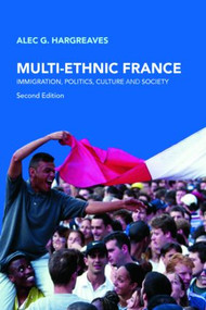Multi-Ethnic France (Immigration, Politics, Culture and Society) - 9780415397834 by Alec G. Hargreaves, 9780415397834