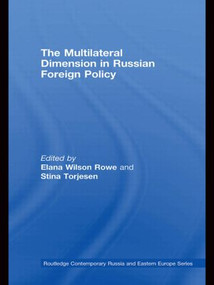 The Multilateral Dimension in Russian Foreign Policy by Elana Wilson Rowe, Stina Torjesen, 9780415542920
