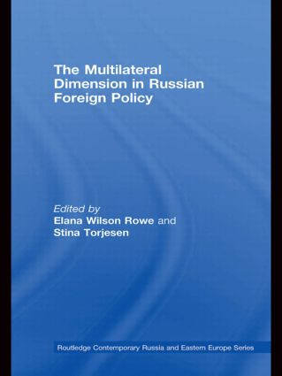The Multilateral Dimension in Russian Foreign Policy by Elana Wilson Rowe, Stina Torjesen, 9780415542920