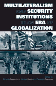 Multilateralism and Security Institutions in an Era of Globalization by Dimitris Bourantonis, Kostas Ifantis, Panayotis Tsakonas, 9780415449465