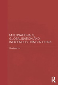 Multinationals, Globalisation and Indigenous Firms in China - 9780415541770 by Chunhang Liu, 9780415541770