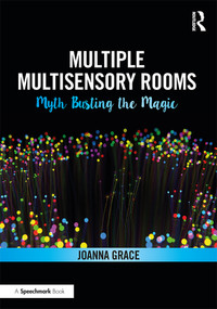 Multiple Multisensory Rooms: Myth Busting the Magic by Joanna Grace, 9780367341855