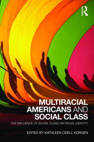 Multiracial Americans and Social Class (The Influence of Social Class on Racial Identity) - 9780415483995 by Kathleen Odell Korgen, 9780415483995