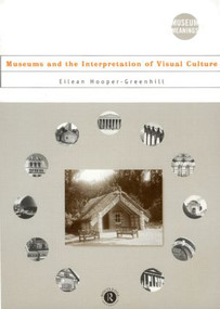 Museums and the Interpretation of Visual Culture - 9780415086332 by Eilean Hooper-Greenhill, 9780415086332
