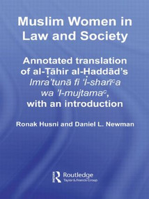 Muslim Women in Law and Society (Annotated translation of al-Tahir al-Haddad's Imra ‘tuna fi ‘l-sharia wa ‘l-mujtama, with an introduction.) by Ronak Husni, Daniel L. Newman, 9780415608091