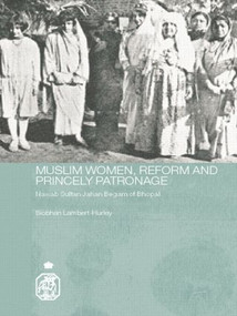 Muslim Women, Reform and Princely Patronage (Nawab Sultan Jahan Begam of Bhopal) - 9780415544511 by Siobhan Lambert-Hurley, 9780415544511