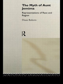 The Myth of Aunt Jemima (White Women Representing Black Women) - 9780415049191 by Diane Roberts, 9780415049191