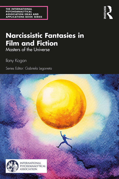 Narcissistic Fantasies in Film and Fiction (Masters of the Universe) - 9780367429164 by Ilany Kogan, 9780367429164
