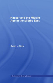 Nasser and the Missile Age in the Middle East - 9780415407984 by Owen L. Sirrs, 9780415407984