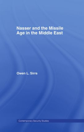Nasser and the Missile Age in the Middle East - 9780415407984 by Owen L. Sirrs, 9780415407984