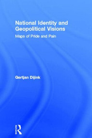 National Identity and Geopolitical Visions (Maps of Pride and Pain) by Gertjan Dijink, 9780415139359
