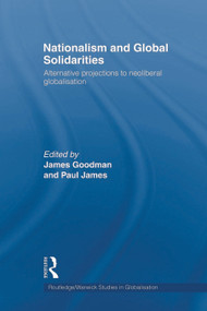 Nationalism and Global Solidarities (Alternative Projections to Neoliberal Globalisation) - 9780415663687 by James Goodman, Paul James, 9780415663687