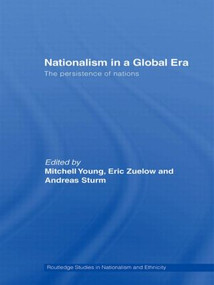 Nationalism in a Global Era (The Persistence of Nations) by Mitchell Young, Eric Zuelow, Andreas Sturm, 9780415514569