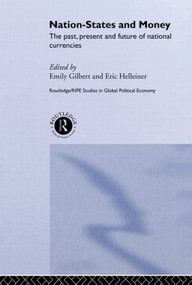 Nation-States and Money (The Past, Present and Future of National Currencies) by Emily Gilbert, Eric Helleiner, 9780415510493