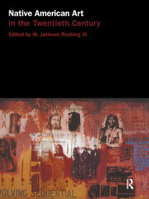 Native American Art in the Twentieth Century (Makers, Meanings, Histories) - 9780415137485 by W. Jackson Rushing III, 9780415137485