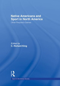Native Americans and Sport in North America (Other People's Games) - 9780415494922 by C. King, 9780415494922
