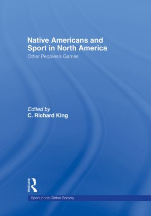 Native Americans and Sport in North America (Other People's Games) - 9780415494922 by C. King, 9780415494922