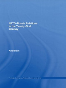 NATO-Russia Relations in the Twenty-First Century - 9780415546379 by Aurel Braun, 9780415546379