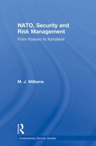 NATO, Security and Risk Management (From Kosovo to Khandahar) by M.J. Williams, 9780415592482