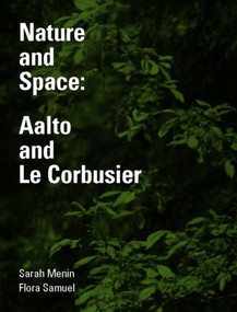 Nature and Space (Aalto and Le Corbusier) by Sarah Menin, Flora Samuel, 9780415281256