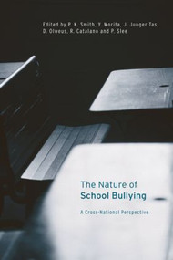 The Nature of School Bullying (A Cross-National Perspective) by Richard Catalano, JOSINE JUNGER-TAS, YOHJI MORITA, DAN OLWEUS, PHILIP SLEE, Peter K Smith, 9780415179850