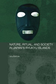 Nature, Ritual, and Society in Japan's Ryukyu Islands - 9780415545648 by Arne Røkkum, 9780415545648