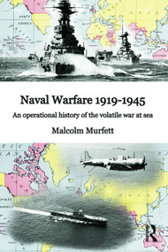 Naval Warfare 1919-45 (An Operational History of the Volatile War at Sea) by Malcolm H. Murfett, 9780415640084
