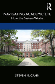 Navigating Academic Life (How the System Works) - 9780367626617 by Steven M. Cahn, 9780367626617