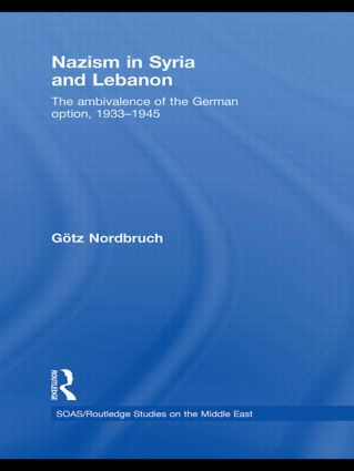 Nazism in Syria and Lebanon (The Ambivalence of the German Option, 1933-1945) - 9780415505239 by Götz Nordbruch, 9780415505239