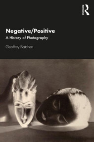 Negative/Positive (A History of Photography) - 9780367405830 by Geoffrey Batchen, 9780367405830