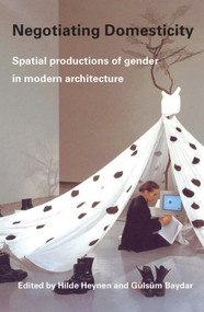 Negotiating Domesticity (Spatial Productions of Gender in Modern Architecture) by Hilde Heynen, Gülsüm Baydar, 9780415341394