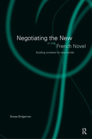 Negotiating the New in the French Novel (Building Contexts for Fictional Worlds) - 9780415131261 by Teresa Bridgeman, 9780415131261