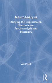 NeuroAnalysis (Bridging the Gap between Neuroscience, Psychoanalysis and Psychiatry) - 9780415451338 by Avi Peled, 9780415451338