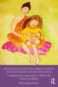 Neurodevelopmental Parent-Infant Psychotherapy and Mindfulness (Complementary Approaches in Work with Parents and Babies) - 9780367429065 by Maria Pozzi Monzo, 9780367429065