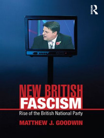 New British Fascism (Rise of the British National Party) - 9780415465014 by Matthew Goodwin, 9780415465014