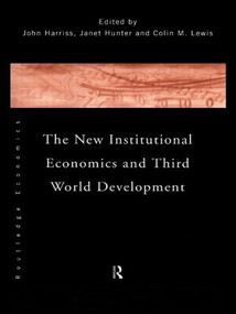 The New Institutional Economics and Third World Development by John Harriss, Janet Hunter, Colin Lewis, 9780415157919