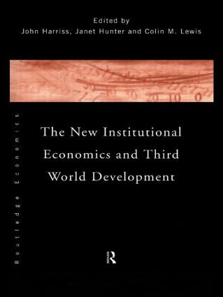 The New Institutional Economics and Third World Development by John Harriss, Janet Hunter, Colin Lewis, 9780415157919
