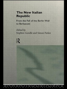 The New Italian Republic (From the Fall of the Berlin Wall to Berlusconi) - 9780415121620 by Stephen Gundle, Simon Parker, 9780415121620