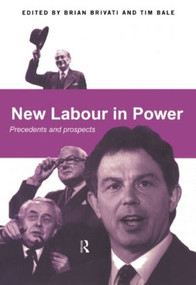 New Labour in Power (Precedents and Prospects) by Tim Bale, Brian Brivati, 9780415179737