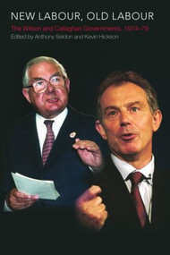 New Labour, Old Labour (The Wilson and Callaghan Governments 1974-1979) - 9780415312820 by Kevin Hickson, Anthony Seldon, 9780415312820