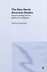 The New North American Studies (Culture, Writing and the Politics of Re/Cognition) - 9780415335980 by Winfried Siemerling, 9780415335980