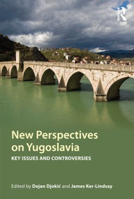 New Perspectives on Yugoslavia (Key Issues and Controversies) - 9780415499200 by Dejan Djokić, James Ker-Lindsay, 9780415499200