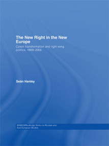 The New Right in the New Europe (Czech Transformation and Right-Wing Politics, 1989-2006) - 9780415674898 by Seán Hanley, 9780415674898