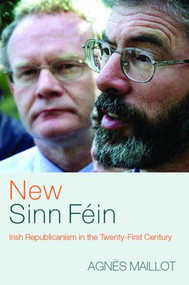 New Sinn Féin (Irish Republicanism in the Twenty-First Century) - 9780415321976 by Agnès Maillot, 9780415321976