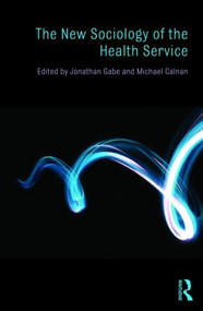 The New Sociology of the Health Service - 9780415455985 by Jonathan Gabe, Michael Calnan, 9780415455985